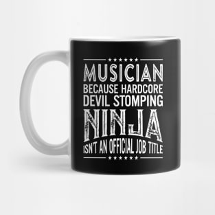 Musician Because Hardcore Devil Stomping Ninja Isn't An Official Job Title Mug